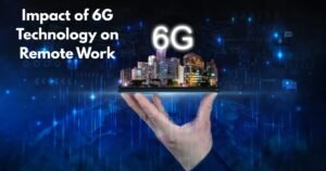 Impact of 6G Technology on Remote Work