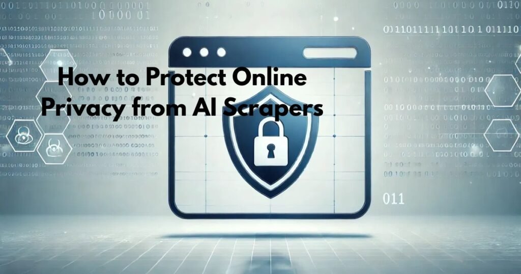 How to Protect Online Privacy from AI Scrapers
