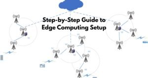 Step-by-Step Guide to Edge Computing Setup