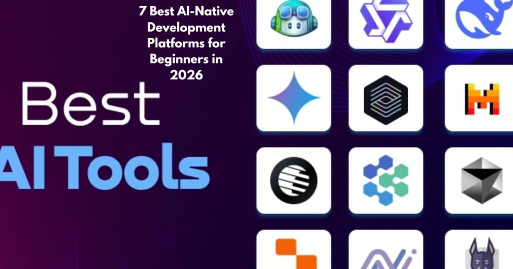 7 Best AI-Native Development Platforms for Beginners in 2026 